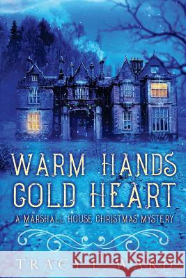 Warm Hands Cold Heart: A Marshall House Christmas Mystery Tracy L. Ward 9780995891470 Willow Hill House