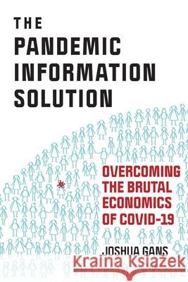 The Pandemic Information Solution: Overcoming the Brutal Economics of Covid-19 Joshua Gans 9780995894815