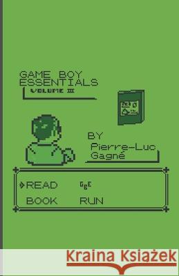 Game Boy Essentials Volume 3 Pierre-Luc Gagne   9780995901582 Pierre-Luc Gagne