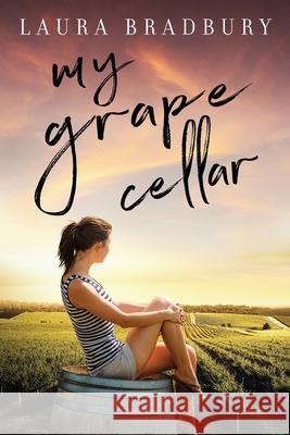 My Grape Cellar Laura Bradbury 9780995917385 Laura Bradbury