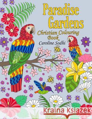 Christian Colouring Book: Paradise Gardens Caroline Sodhi 9780995918504