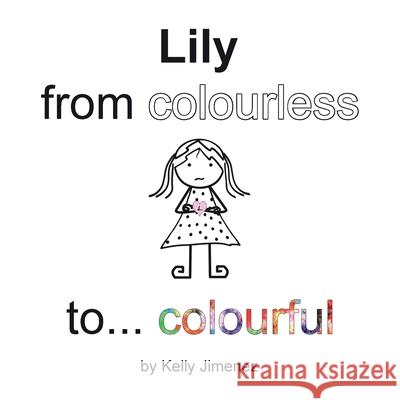 Lily from colourless to colourful Kelly Jimenez 9780995925908