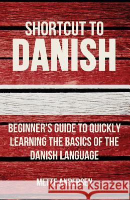 Shortcut to Danish: Beginner's Guide to Quickly Learning the Basics of the Danish Language Mette Andersen   9780995930513 Wolfedale Press