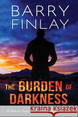 The Burden of Darkness: A Marcie Kane and Nathan Harris Thriller Barry Finlay 9780995937987
