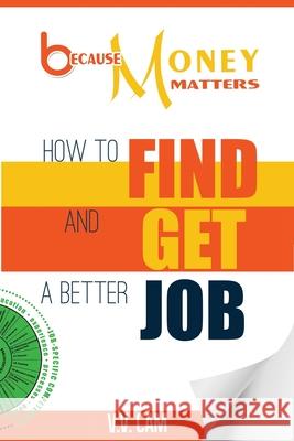 Because Money Matters: How to Find and Get a Better Job V. V. Cam 9780995938779 Jack Langedijk