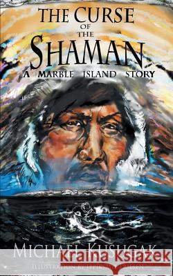 The Curse of the Shaman: A Marble Island Story Michael Kusugak 9780995952300 Michael Kusugak