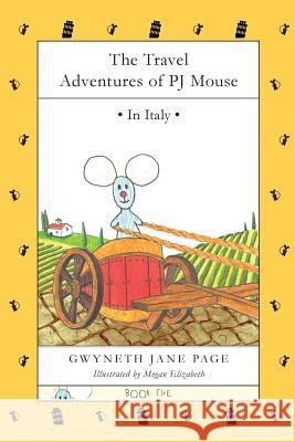 The Travel Adventures of PJ Mouse: In Italy Page, Gwyneth Jane 9780995966147 Pj Mouse