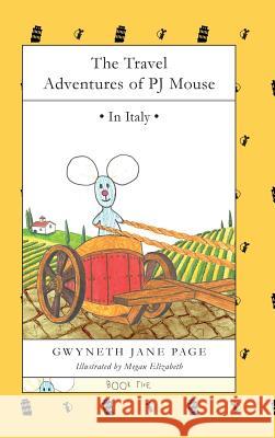 The Travel Adventures of PJ Mouse: In Italy Page, Gwyneth Jane 9780995966154 Gwyneth Jane Page