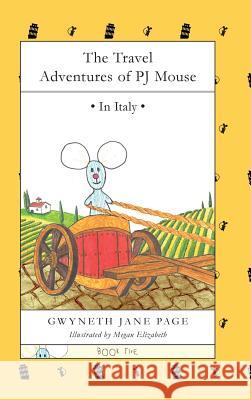 The Travel Adventures of PJ Mouse: In Italy Page, Gwyneth Jane 9780995966154