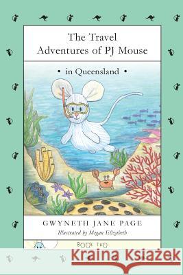 The Travel Adventures of PJ Mouse: In Queensland Page, Gwyneth Jane 9780995966178 Gwyneth Jane Page