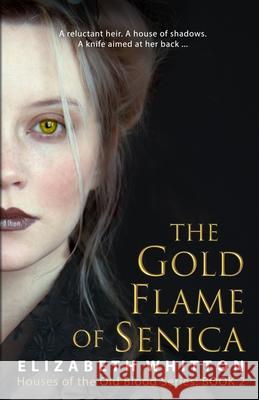 The Gold Flame of Senica Whitton, Elizabeth 9780995970113