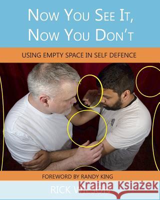 Now You See It, Now You Don't: Using Empty Space in Self Defence Bd Wilson Chris Beaton Makayla Alook 9780995975736