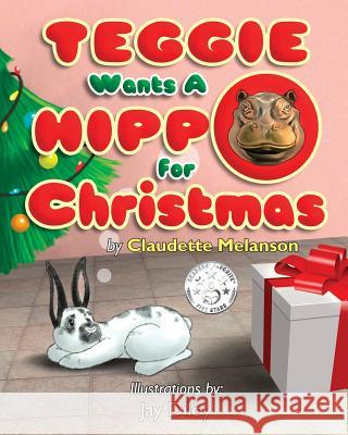Teggie Wants a Hippo for Christmas Claudette Nicole Melanson Jay Dily 9780995976641 Claudette Melanson