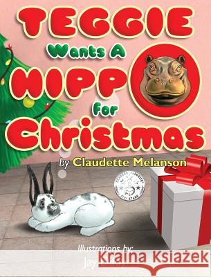 Teggie Wants a Hippo for Christmas Claudette Nicole Melanson Jay Diloy 9780995976658 Claudette Melanson