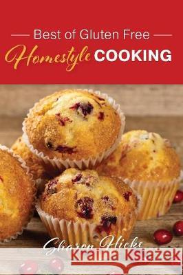 Best of Gluten Free Homestyle Cooking Sharon Hicke 9780995982215 Sharon Hicke