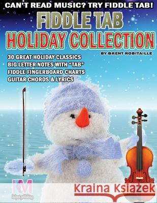 Fiddle Tab - Holiday Collection: 30 Holiday Classics for Easy Violin Brent C. Robitaille 9780995986084 Kalymi Music