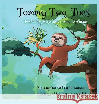 Tommy Two-Toes: Teaches The Jungle About Being Vegetarian Mason, Dayton 9780995998322 Green Bamboo Publishing