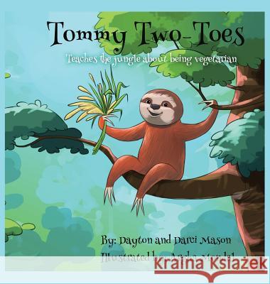 Tommy Two-Toes: Teaches The Jungle About Being Vegetarian Mason, Dayton 9780995998322