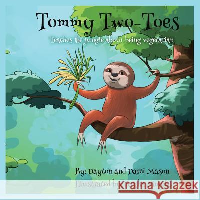 Tommy Two-Toes: Teaches The Jungle About Being Vegetarian Dayton, Mason 9780995998339