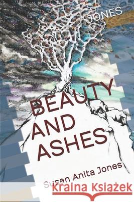 Beauty and Ashes Susan Anita Jones 9780995999619