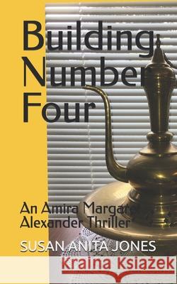 Building Number Four: An Amira Margaret Alexander Thriller Susan Anita Jones 9780995999671