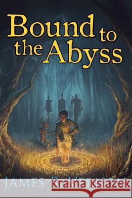 Bound to the Abyss: Book 1: Into the World James R. Vernon Josephine Hao Mominur Rahman 9780996000604 James R Vernon