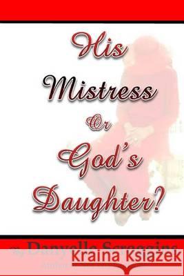 His Mistress or God's Daughter? Danyelle L. Scroggins 9780996003841 Dspublishing