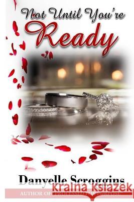 Not Until You're Ready Danyelle Scroggins 9780996003889 Dspublishing