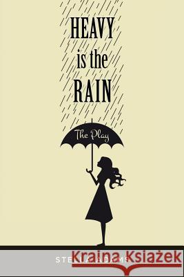 Heavy Is The Rain: The Play Adams, Stella 9780996005814 Stargo LLC