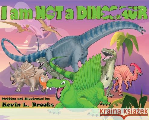 I am NOT a DINOSAUR Kevin L. Brooks 9780996011235 Kevin L. Brooks