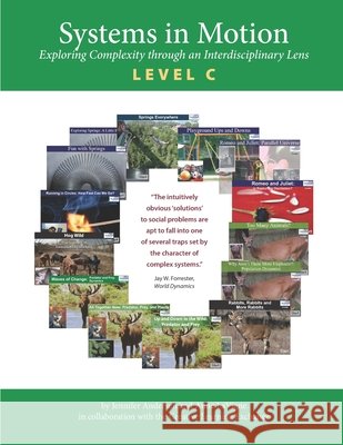 Systems in Motion Level C: Exploring Complexity though an Interdisciplinary Lens Jennifer Andersen Anne LaVigne 9780996012843 Creative Learning Exchange