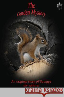 Garden Mystery an Original Story of Squiggy the Squirrel Kenneth J. Goss 9780996014014 Northshire Bookstore