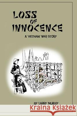 Loss of Innocence: A Vietnam War Story Larry Murley 9780996014809