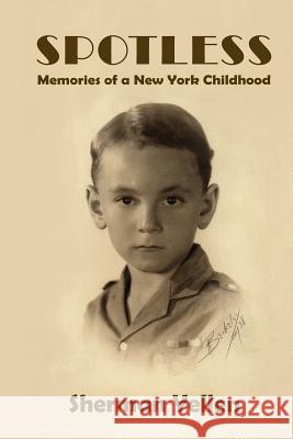 Spotless: Memories of a New York Childhood Sherman Yellen 9780996016926