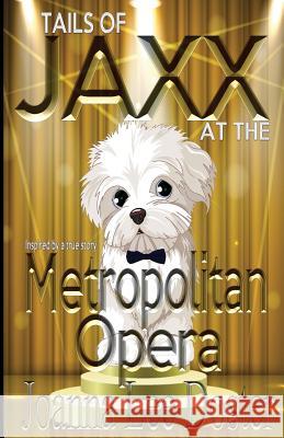 Tails of Jaxx at The Metropolitan Opera Doster, Joanna Lee 9780996017923 Mpi Publishing