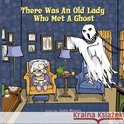 There Was An Old Lady Who Met A Ghost Moses, Joan 9780996024600 Moses Publishing Company