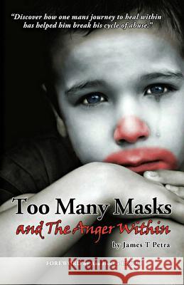 Too Many Masks - and The Anger Within Petra, James T. 9780996029100