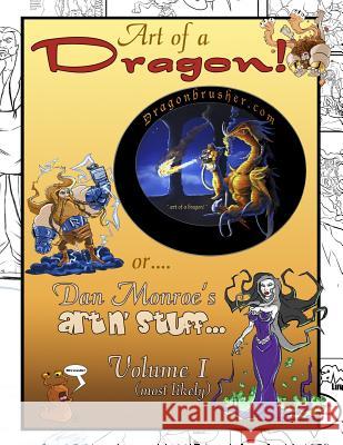 Art of a Dragon!: or Dan Monroe's art-n-stuff Monroe, Daniel M. 9780996037471