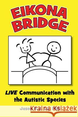Eikona Bridge: LIVE Communication with the Autistic Species Lu, Jason H. J. 9780996037808 Eikona Bridge
