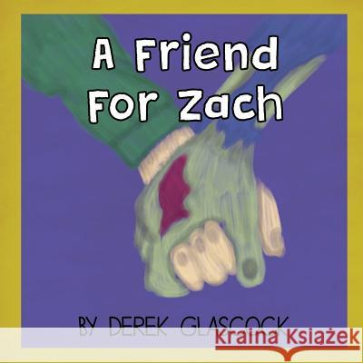 A Friend for Zach Derek Glascock   9780996038805