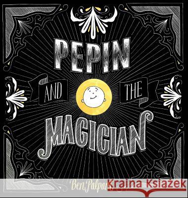 Pepin And The Magician Palpant, Ben 9780996038942 Mud&spit Enterprises
