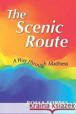 The Scenic Route: A Way through Madness Rossa Forbes 9780996042406 Inspired Creations