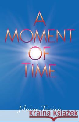 A Moment of Time Jilaine Tarisa 9780996042475 Inspired Creations