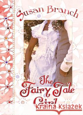 The Fairy Tale Girl Susan Branch Susan Branch 9780996044011 Spring Street Publishing