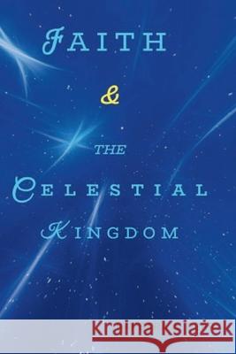 Faith & the Celestial Kingdom Barbara A. Perry 9780996044264 Garden 33 Publisher