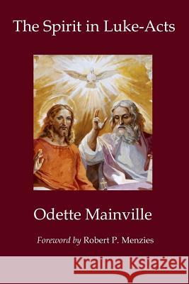 The Spirit in Luke-Acts Odette Mainville Suzanne Spolarich Robert Menzies 9780996044516 Foundation for Pentecostal Scholarship, Incor