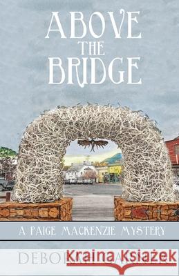 Above the Bridge Deborah Garner 9780996044905 Cranberry Cove Press