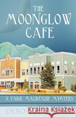 The Moonglow Cafe Deborah Garner Elizabeth Christy 9780996044912 Cranberry Cove Press