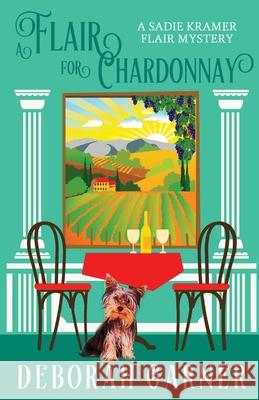 A Flair for Chardonnay Deborah Garner 9780996044950 Cranberry Cove Press