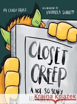 Closet Creep: A Not So Scary Monster Story Candy Grant Michaela Schuett 9780996045841 Reading Pandas, Inc.